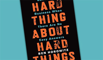 The Hard Thing About Hard Things: Building a Business When There are No Easy Answers