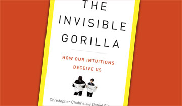 The Invisible Gorilla: How Our Intuition Deceives Us