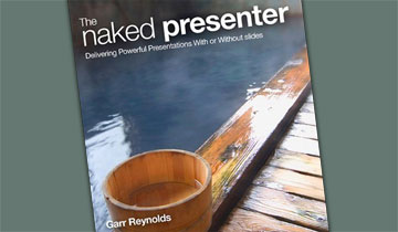 The Naked Presenter: Delivering Powerful Presentations With or Without Slides