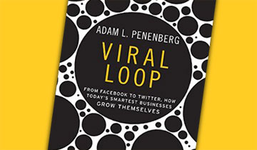 Viral Loop: From Facebook to Twitter: How Today’s Smartest Businesses Grow Themselves